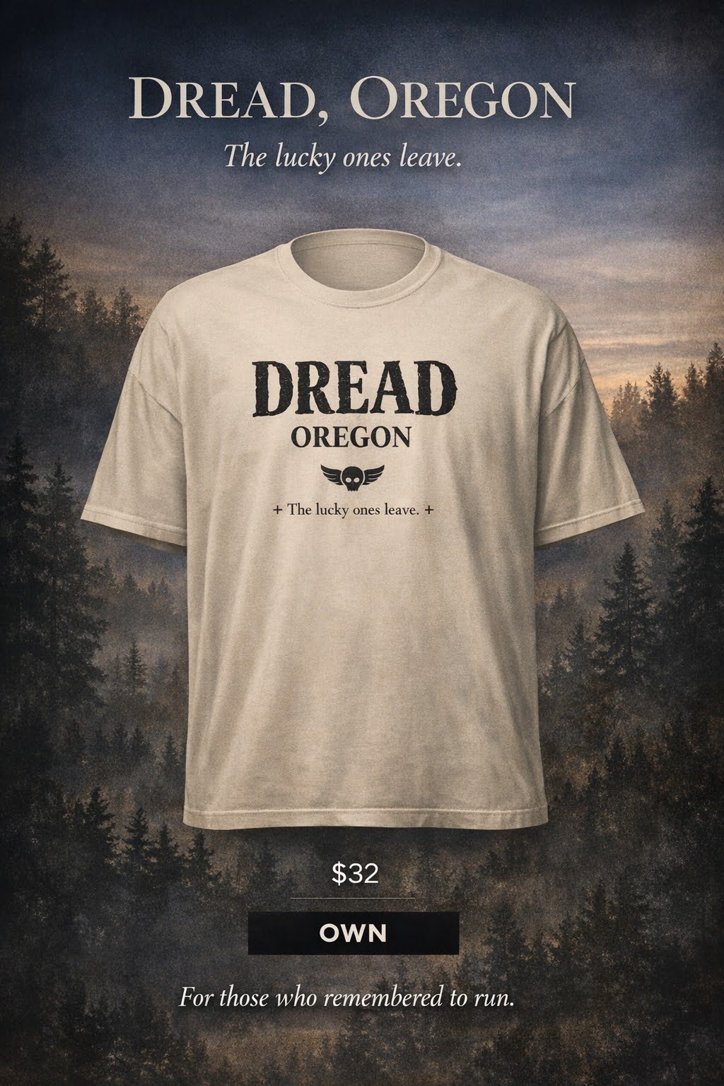 Dread, Oregon — The lucky ones leave. Shop at Sageflame.